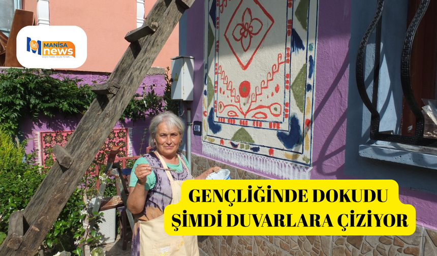 Gençliğinde dokudu şimdi duvarlara çiziyor