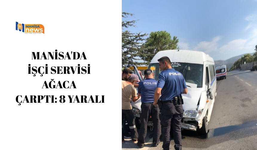 Manisa'da işçi servisi ağaca çarptı: 8 yaralı