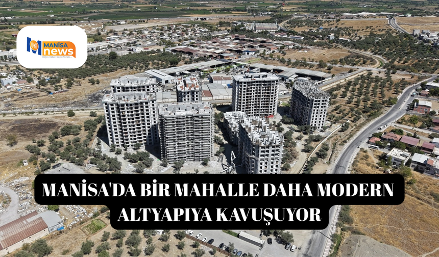 Manisa'da bir mahalle daha modern altyapıya kavuşuyor