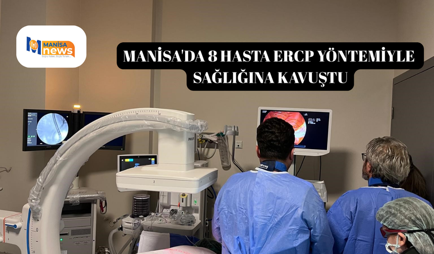 Manisa'da 8 Hasta ERCP yöntemiyle sağlığına kavuştu