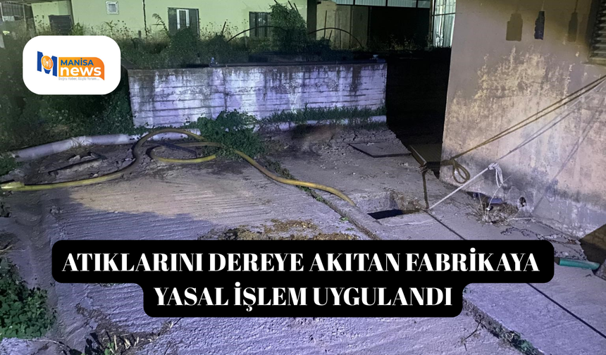 Atıklarını dereye akıtan fabrikaya yasal işlem uygulandı