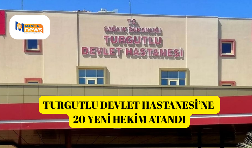 Turgutlu Devlet Hastanesi’ne 20 yeni hekim atandı