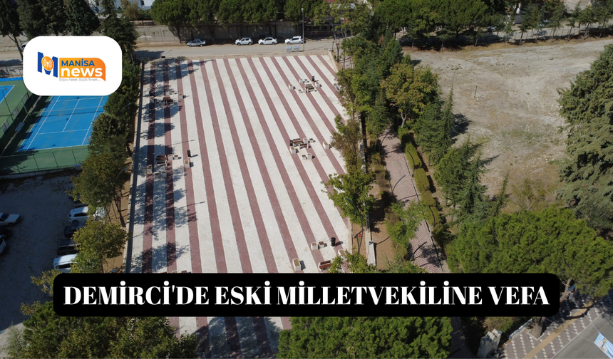 Demirci'de eski milletvekiline vefa