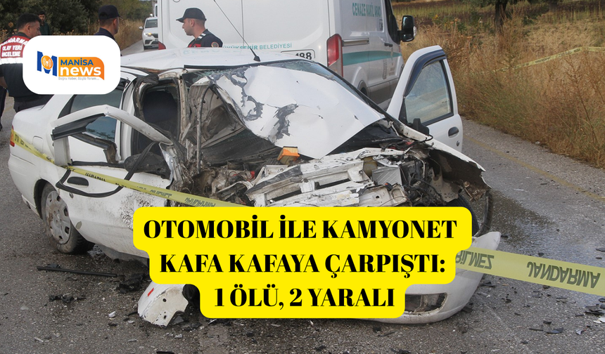 Otomobil ile kamyonet kafa kafaya çarpıştı: 1 ölü, 2 yaralı