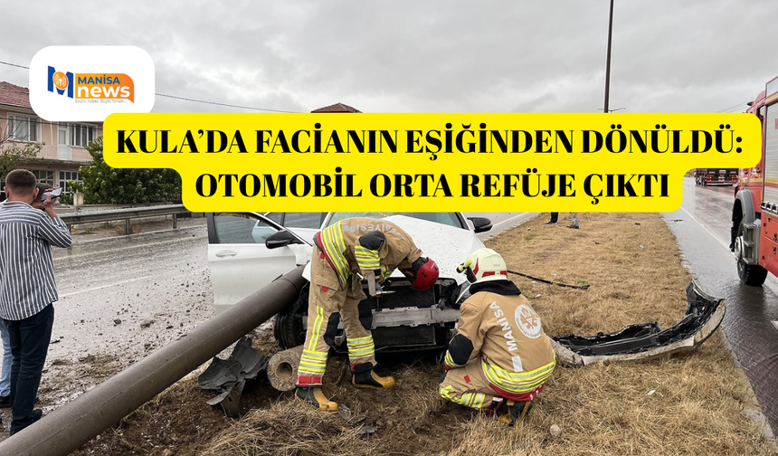 Kula’da facianın eşiğinden dönüldü: Otomobil orta refüje çıktı