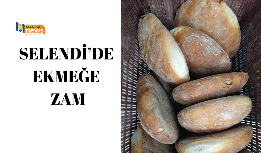 Selendi’de ekmeğe zam