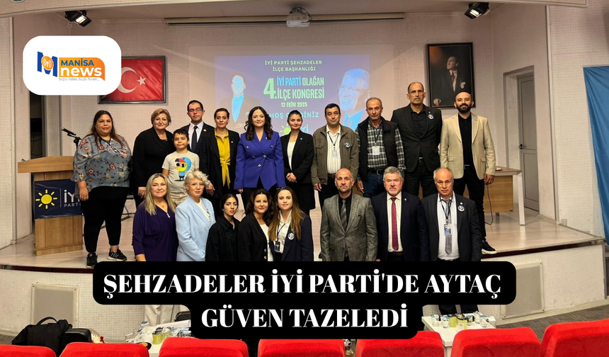 Şehzadeler İYİ Parti'de Aytaç güven tazeledi
