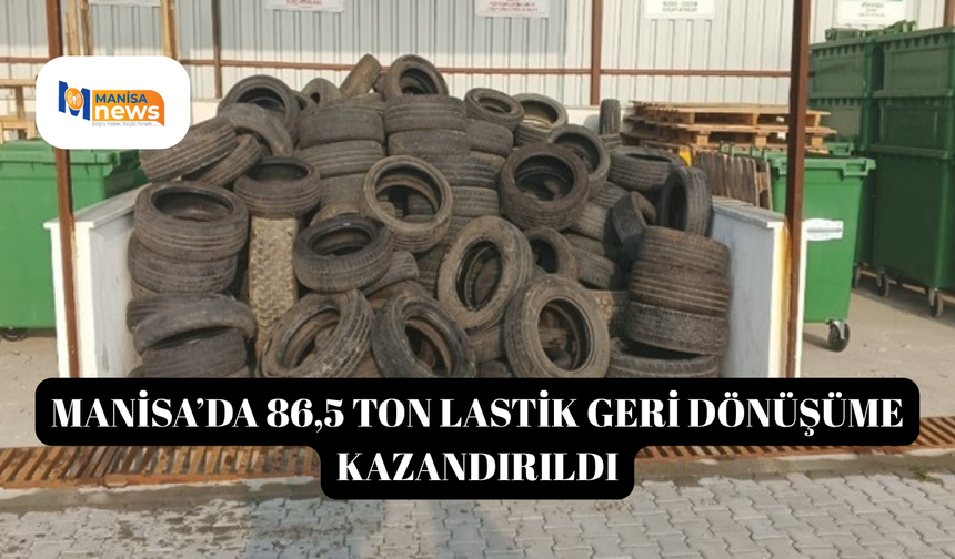 Manisa’da 86,5 ton lastik geri dönüşüme kazandırıldı