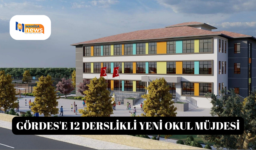 Gördes'e 12 derslikli yeni okul müjdesi