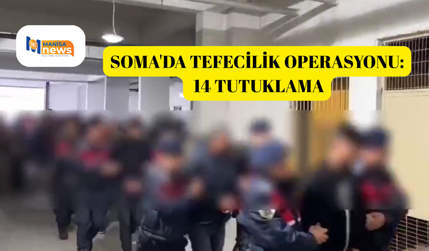 Soma'da tefecilik operasyonu: 14 tutuklama