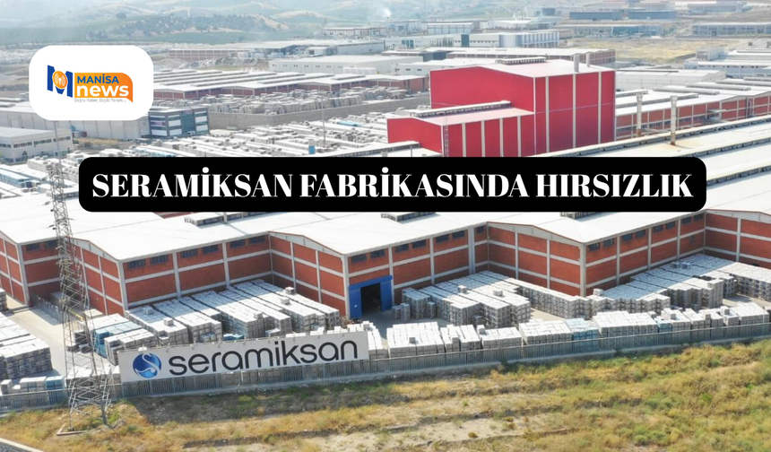 Seramiksan fabrikasında hırsızlık