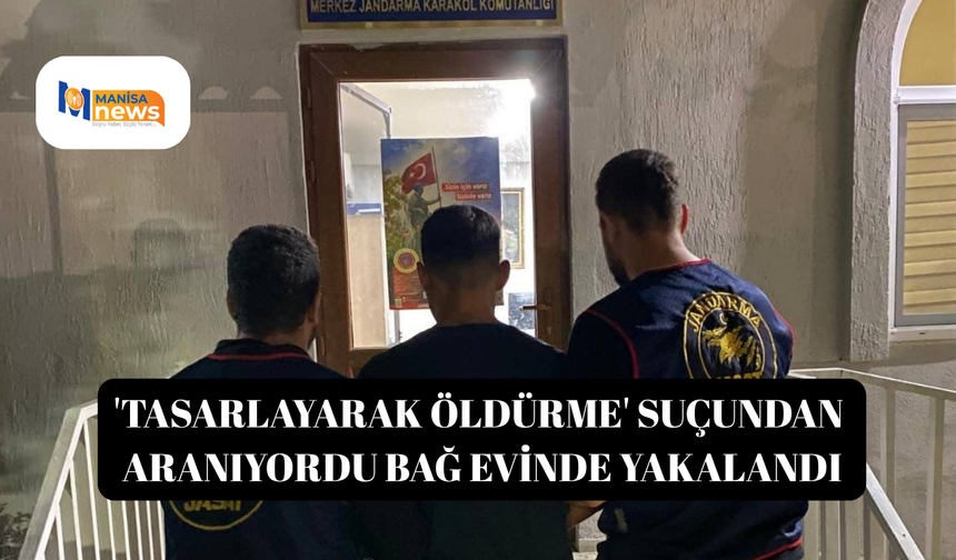 'Tasarlayarak öldürme' suçundan aranıyordu bağ evinde yakalandı