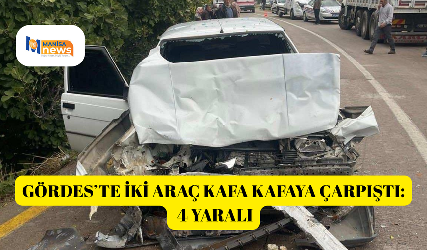 Gördes’te iki araç kafa kafaya çarpıştı: 4 yaralı
