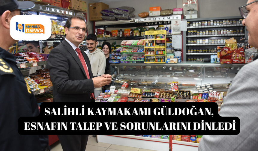 Salihli Kaymakamı Güldoğan, esnafın talep ve sorunlarını dinledi