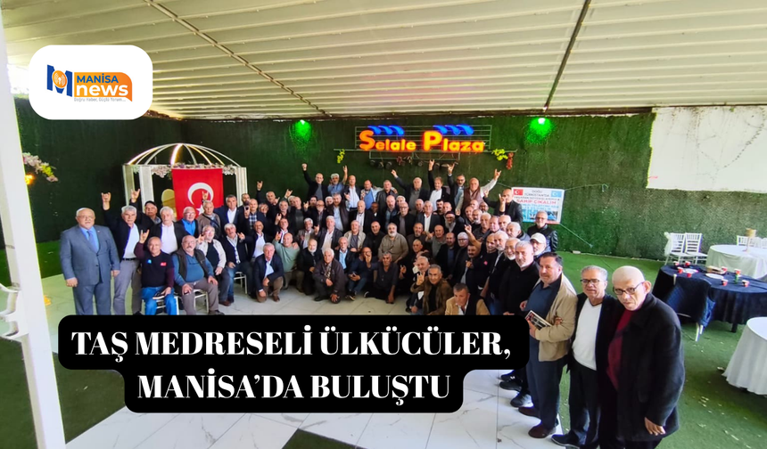 Taş Medreseli Ülkücüler, Manisa’da buluştu