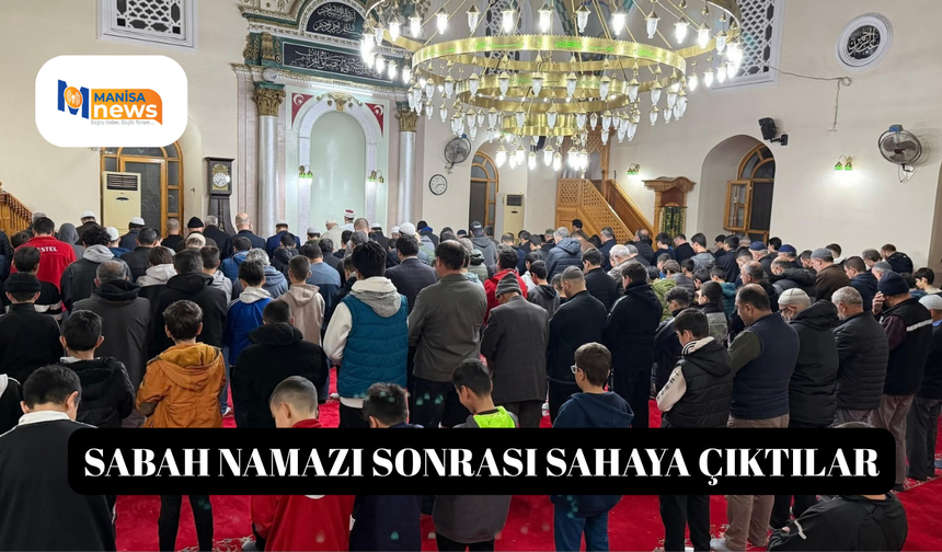 Sabah namazı sonrası sahaya çıktılar