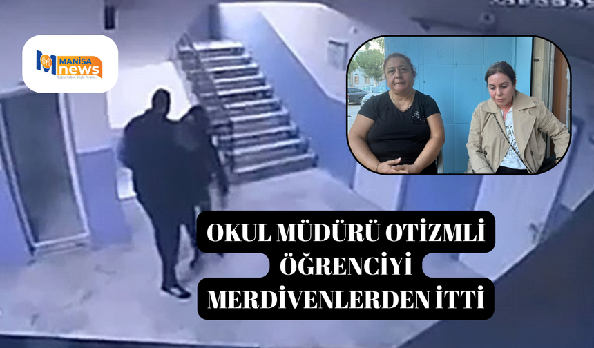 Okul müdürü otizmli öğrenciyi merdivenlerden itti