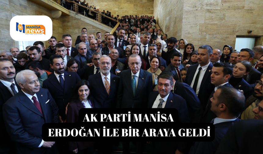 AK Parti Manisa Erdoğan ile bir araya geldi