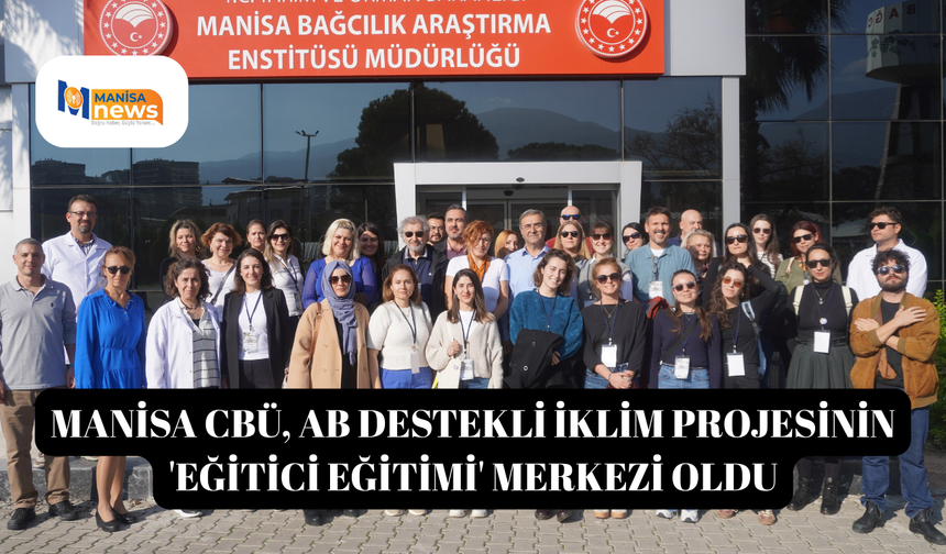 Manisa CBÜ, AB destekli iklim projesinin 'Eğitici Eğitimi' merkezi oldu