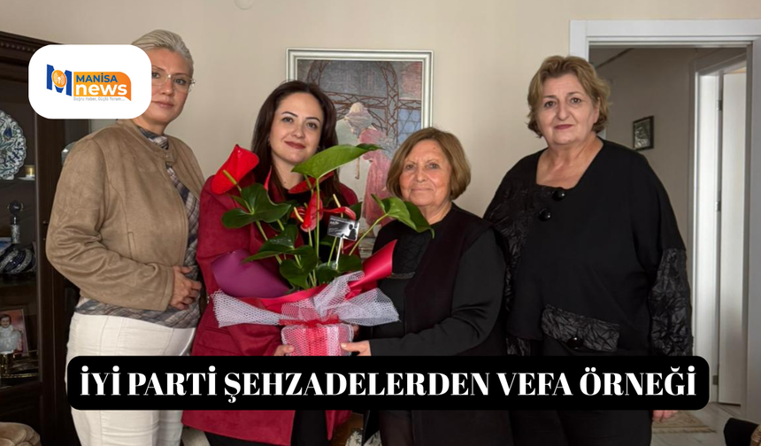 İYİ PARTİ ŞEHZADELERDEN VEFA ÖRNEĞİ