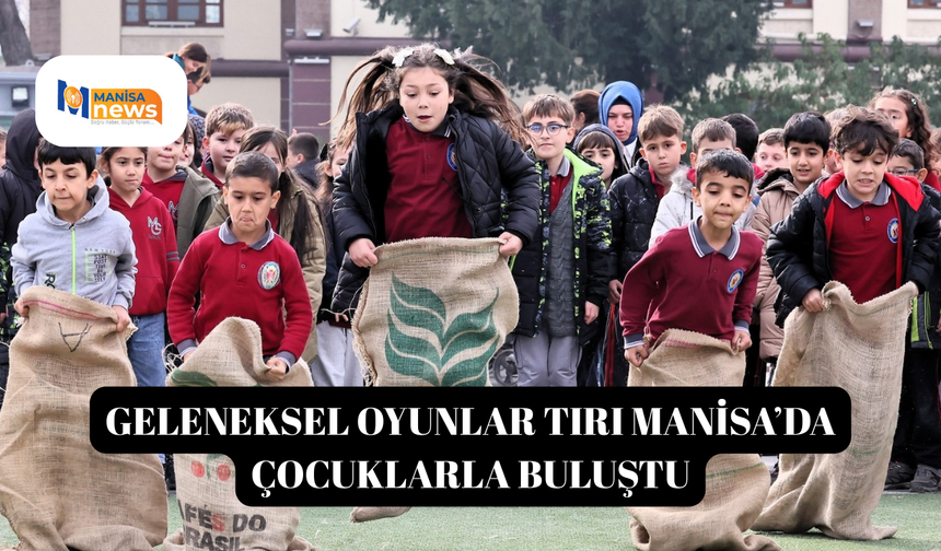 Geleneksel Oyunlar Tırı Manisa’da çocuklarla buluştu