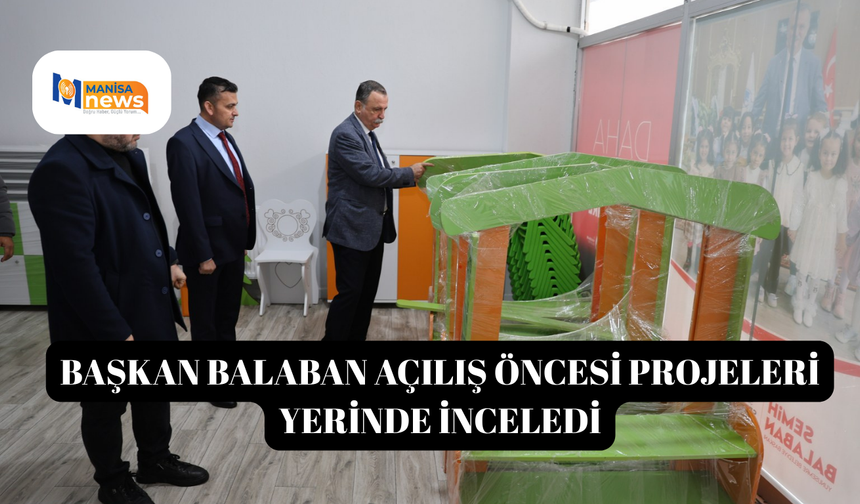 Başkan Balaban açılış öncesi projeleri yerinde inceledi