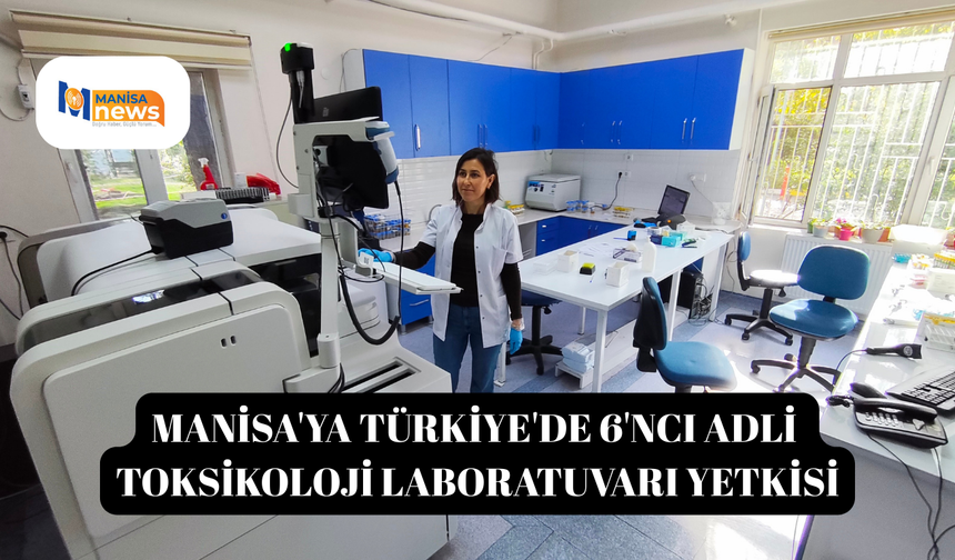 Manisa'ya Türkiye'de 6'ncı Adli Toksikoloji Laboratuvarı yetkisi