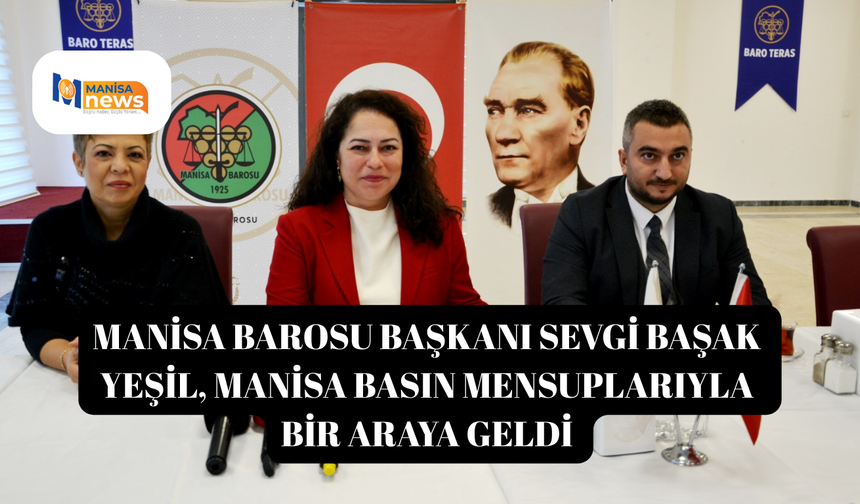 Manisa Barosu Başkanı Sevgi Başak Yeşil, Manisa basın mensuplarıyla bir araya geldi