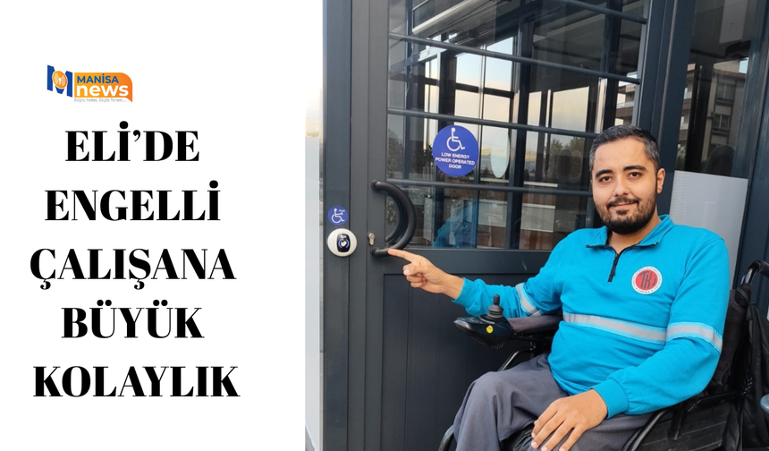 ELİ’de engelli çalışana büyük kolaylık