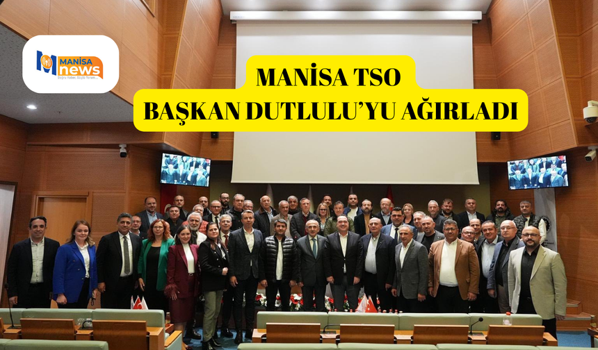 Manisa TSO Başkan Dutlulu’yu ağırladı