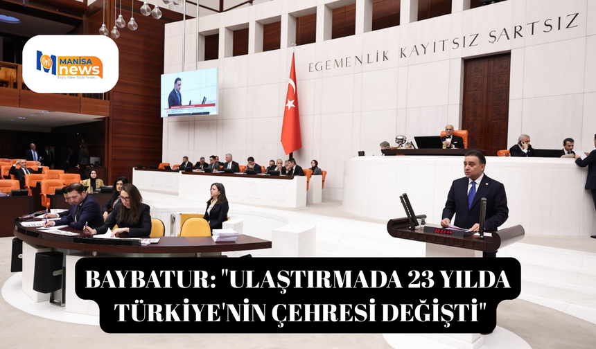 Baybatur: "Ulaştırmada 23 yılda Türkiye'nin çehresi değişti"