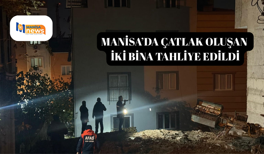 Manisa’da çatlak oluşan iki bina tahliye edildi