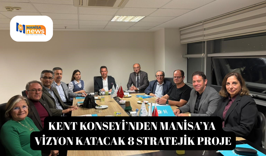 Kent Konseyi’nden Manisa’ya vizyon katacak 8 stratejik proje