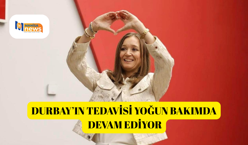 Durbay’ın tedavisi yoğun bakımda devam ediyor