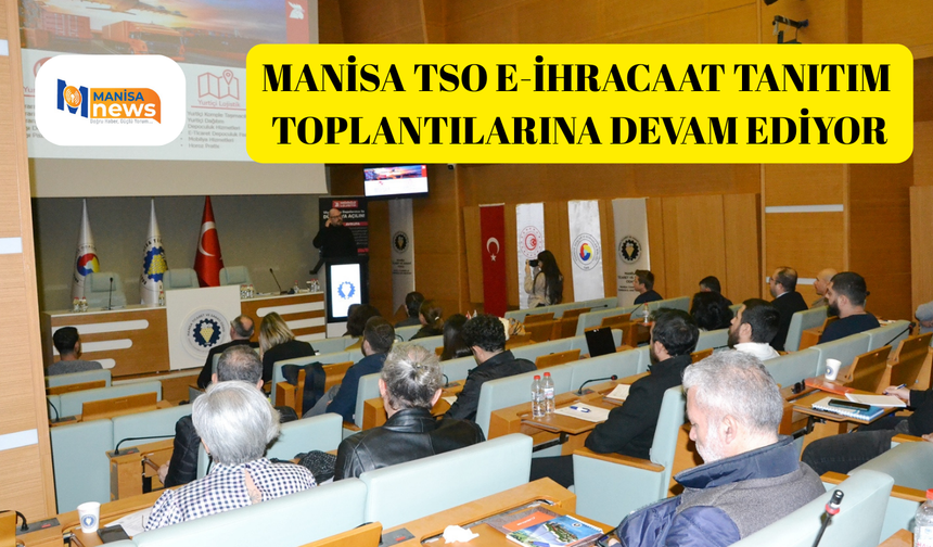 Manisa TSO e-ihracaat tanıtım toplantılarına devam ediyor