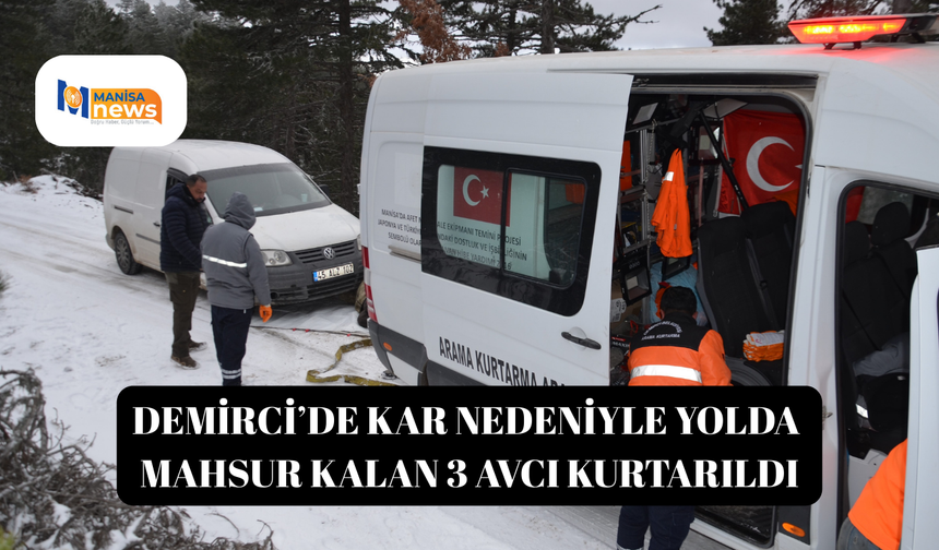 Demirci’de kar nedeniyle yolda mahsur kalan 3 avcı kurtarıldı