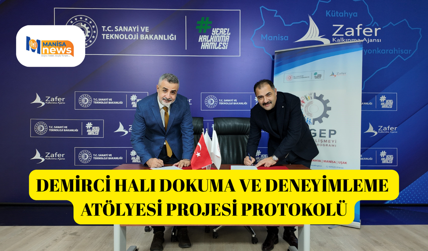 Demirci Halı Dokuma ve Deneyimleme Atölyesi projesi protokolü