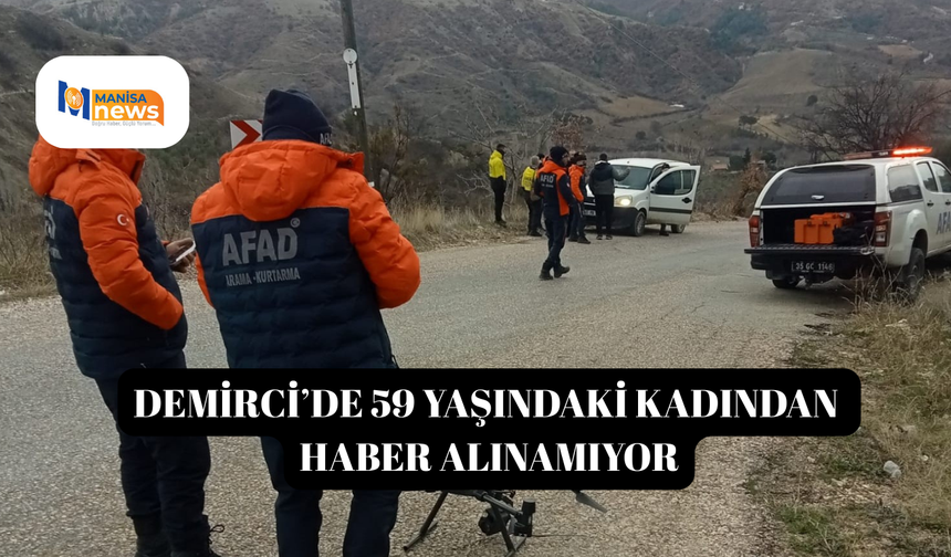 Demirci’de 59 yaşındaki kadından haber alınamıyor