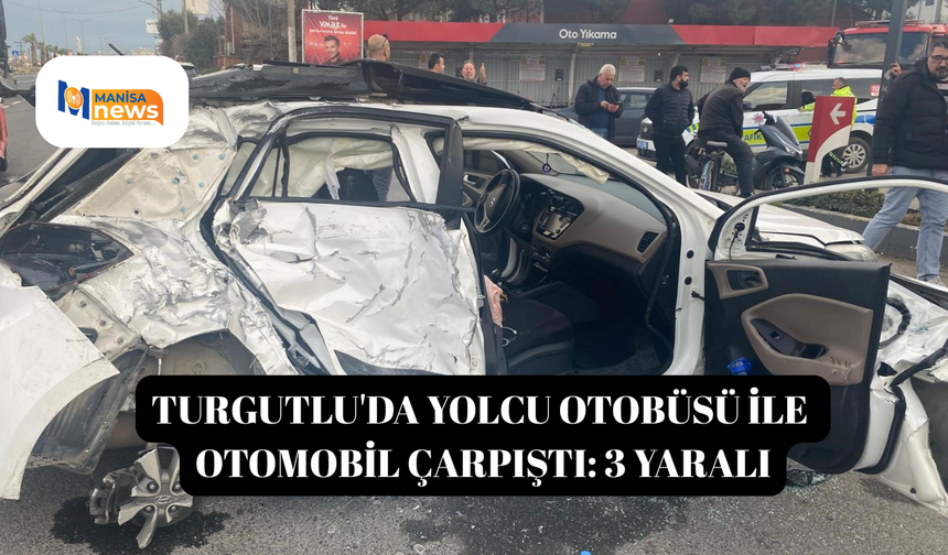 Turgutlu'da yolcu otobüsü ile otomobil çarpıştı: 3 yaralı
