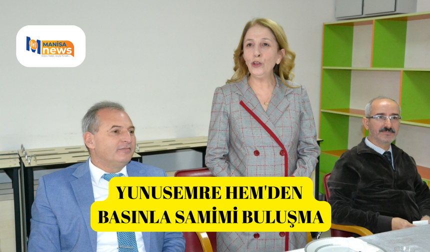 Yunusemre HEM'den basınla samimi buluşma