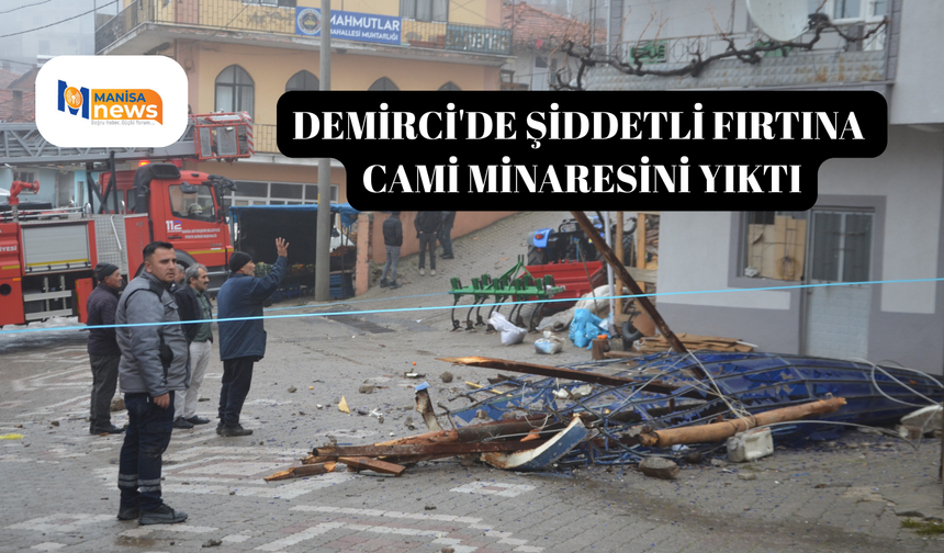 Demirci'de şiddetli fırtına cami minaresini yıktı