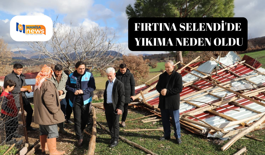 Fırtına Selendi'de yıkıma neden oldu