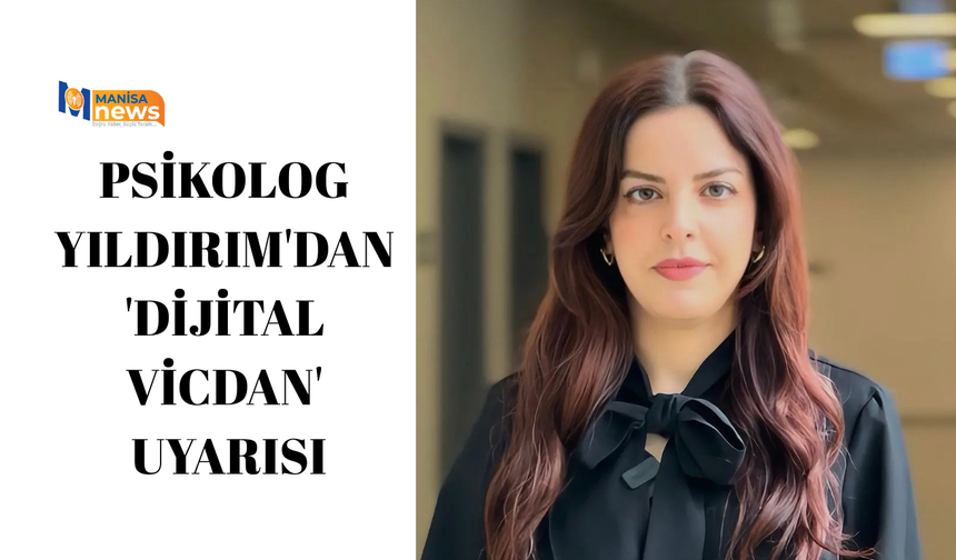 Psikolog Yıldırım'dan 'dijital vicdan' uyarısı