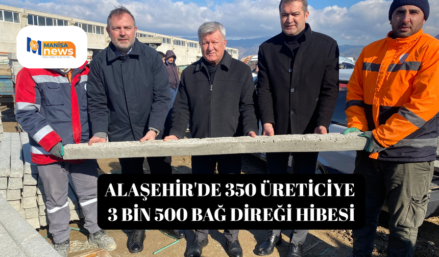 Alaşehir'de 350 üreticiye 3 bin 500 bağ direği hibesi