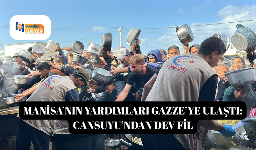 Manisa’nın Yardımları Gazze’ye Ulaştı: Cansuyu’ndan Dev Filo