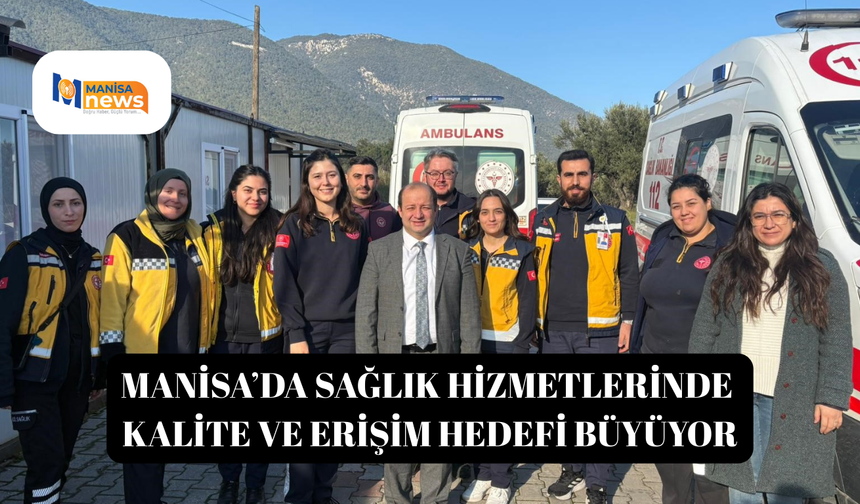 Manisa’da sağlık hizmetlerinde kalite ve erişim hedefi büyüyor