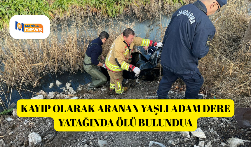 Kayıp olarak aranan yaşlı adam dere yatağında ölü bulundu