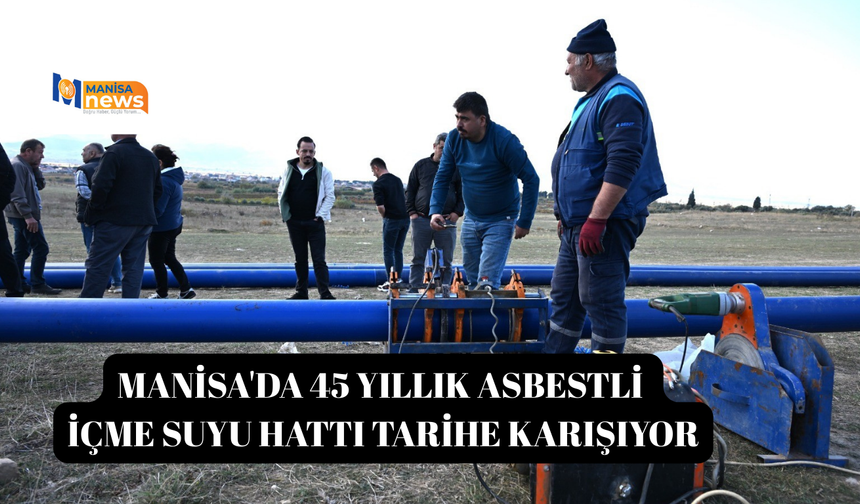 Manisa'da 45 yıllık asbestli içme suyu hattı tarihe karışıyor