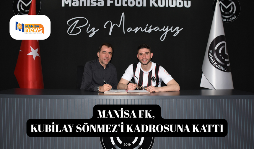 Manisa FK, Kubilay Sönmez’i kadrosuna kattı