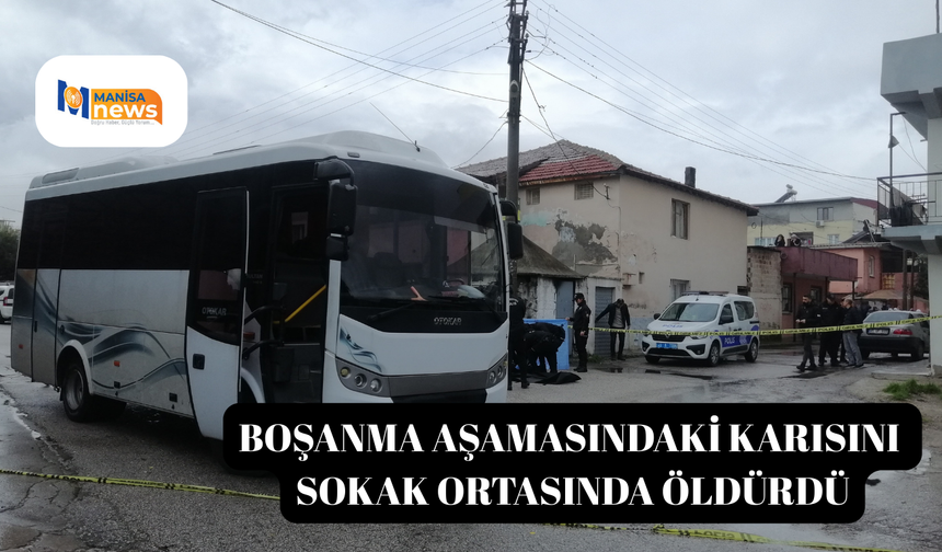 Boşanma aşamasındaki karısını sokak ortasında öldürdü